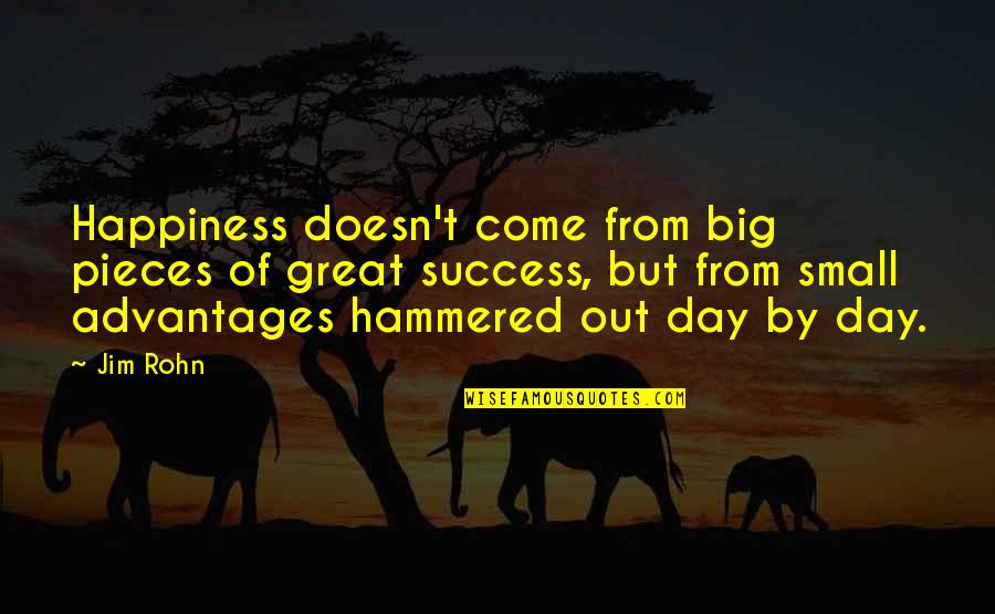 Big Day Quotes By Jim Rohn: Happiness doesn't come from big pieces of great