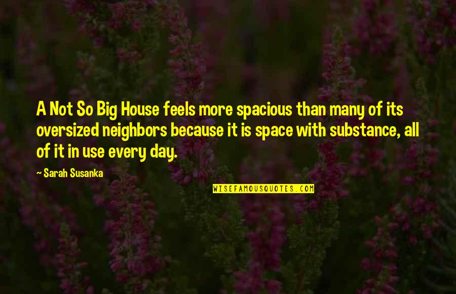 Big Day Quotes By Sarah Susanka: A Not So Big House feels more spacious
