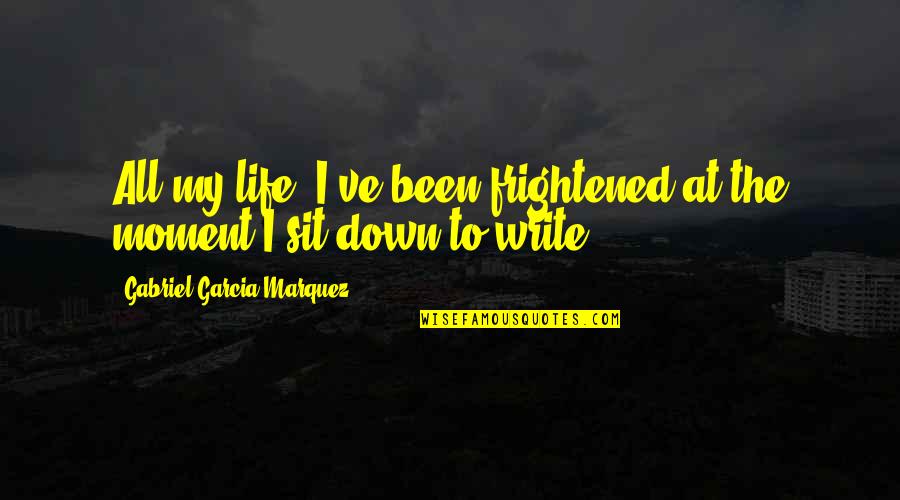 Big Day Today Quotes By Gabriel Garcia Marquez: All my life, I've been frightened at the