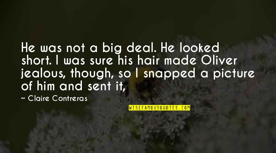 Big Deal Quotes By Claire Contreras: He was not a big deal. He looked