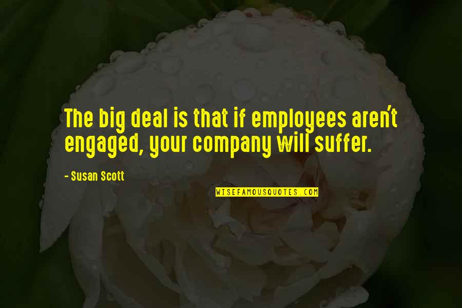 Big Deal Quotes By Susan Scott: The big deal is that if employees aren't