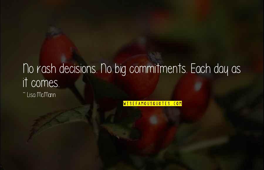 Big Decisions Quotes By Lisa McMann: No rash decisions. No big commitments. Each day