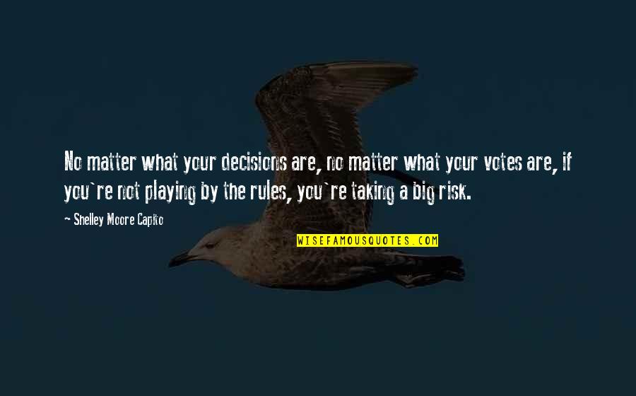 Big Decisions Quotes By Shelley Moore Capito: No matter what your decisions are, no matter