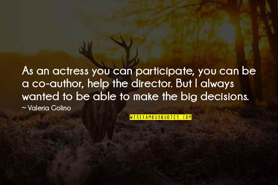 Big Decisions Quotes By Valeria Golino: As an actress you can participate, you can
