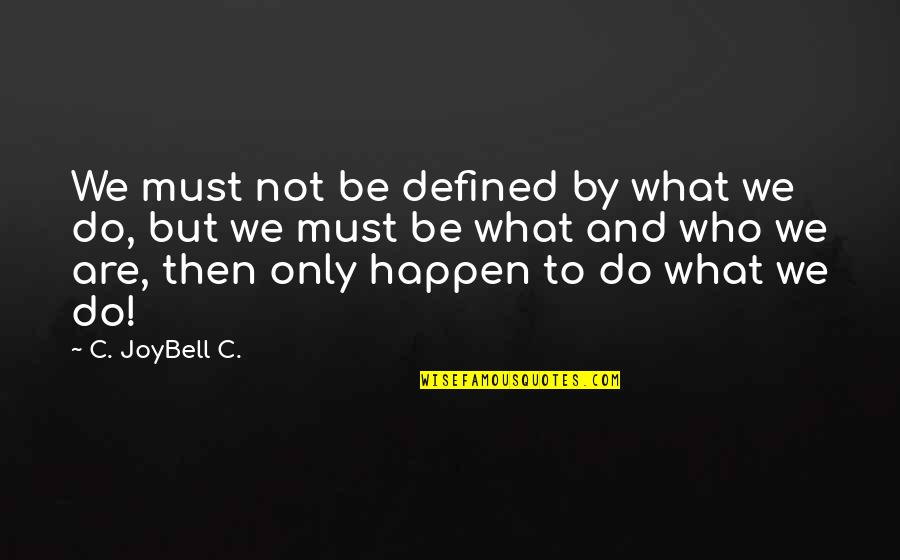 Big Diamonds Quotes By C. JoyBell C.: We must not be defined by what we