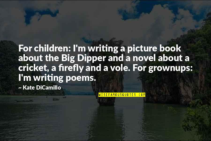 Big Dipper Quotes By Kate DiCamillo: For children: I'm writing a picture book about Big Dipper Quotes By Kate DiCamillo: For children: I'm writing a picture book about