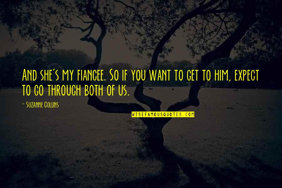 Big Dipper Quotes By Suzanne Collins: And she's my fiancee. So if you want Big Dipper Quotes By Suzanne Collins: And she's my fiancee. So if you want
