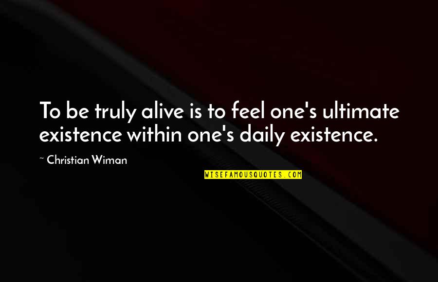 Big Dog Sit Quotes By Christian Wiman: To be truly alive is to feel one's Big Dog Sit Quotes By Christian Wiman: To be truly alive is to feel one's