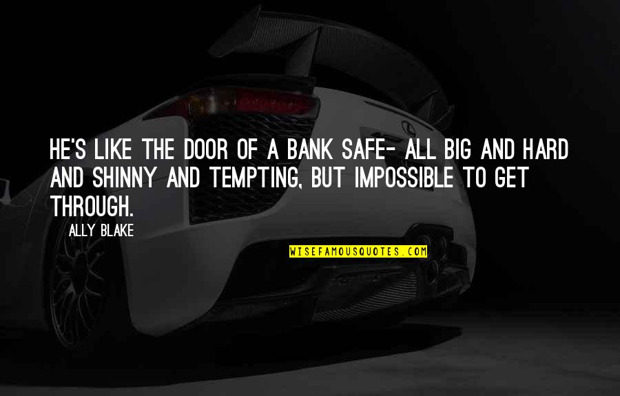 Big Door Quotes By Ally Blake: He's like the door of a bank safe-
