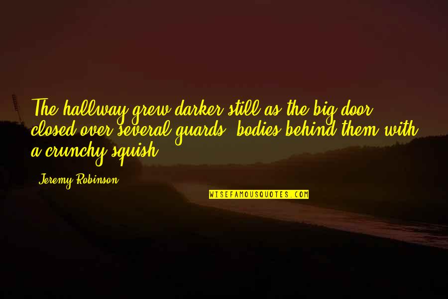 Big Door Quotes By Jeremy Robinson: The hallway grew darker still as the big