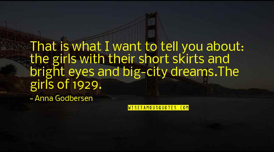 Big Dreams Quotes By Anna Godbersen: That is what I want to tell you