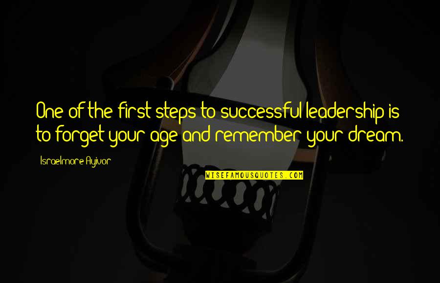 Big Dreams Quotes By Israelmore Ayivor: One of the first steps to successful leadership