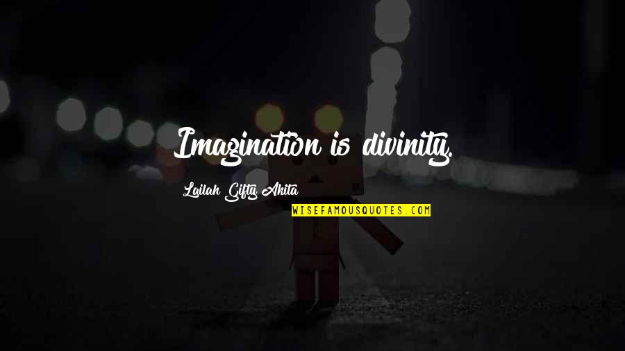 Big Dreams Quotes By Lailah Gifty Akita: Imagination is divinity.