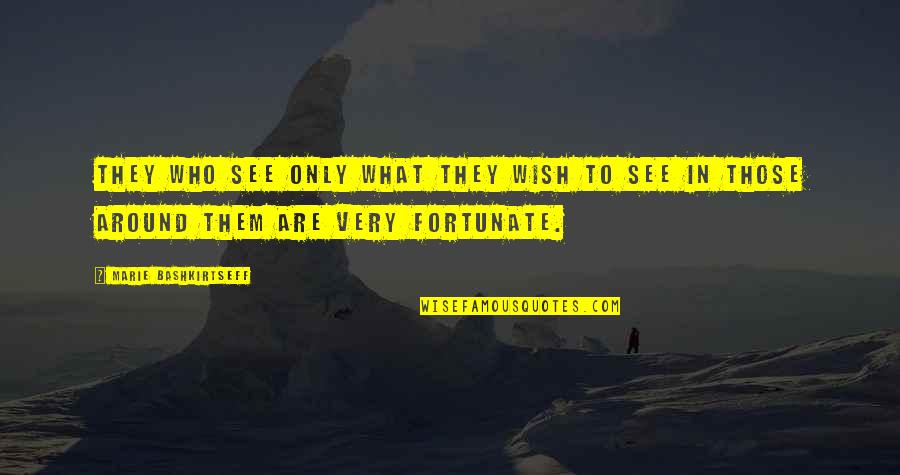 Big Dummy Quotes By Marie Bashkirtseff: They who see only what they wish to Big Dummy Quotes By Marie Bashkirtseff: They who see only what they wish to