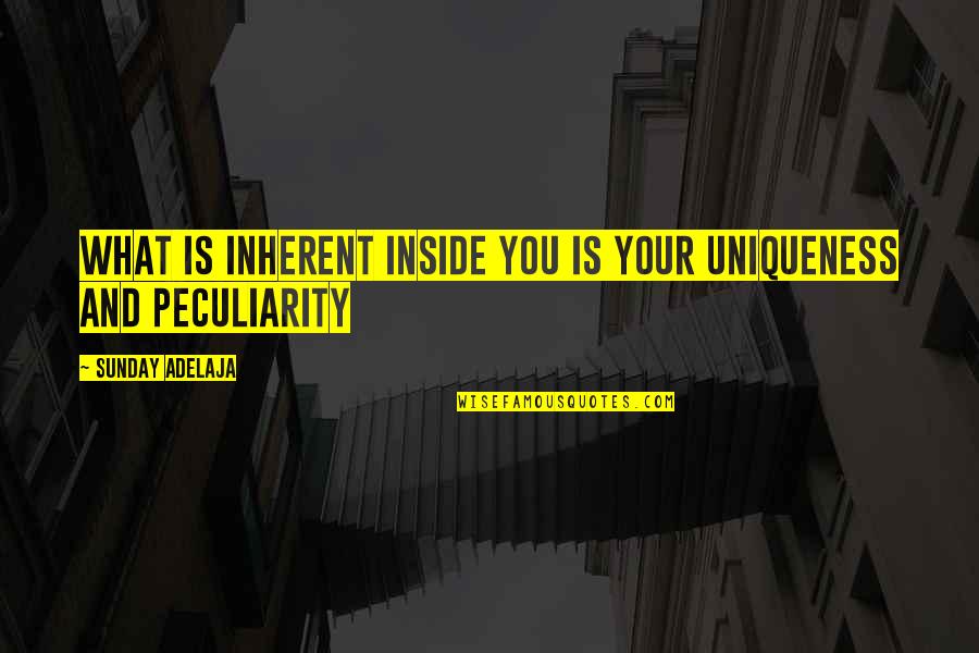 Big Eden Quotes By Sunday Adelaja: What is inherent inside you is your uniqueness
