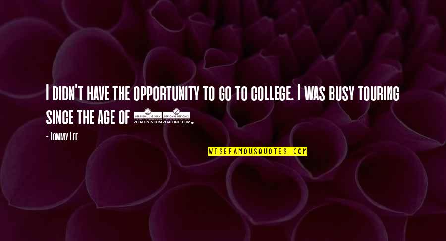 Big Ego Quote Quotes By Tommy Lee: I didn't have the opportunity to go to
