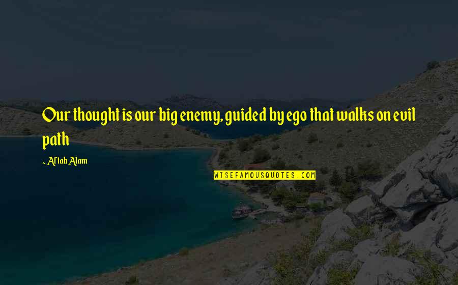 Big Ego Quotes By Aftab Alam: Our thought is our big enemy, guided by