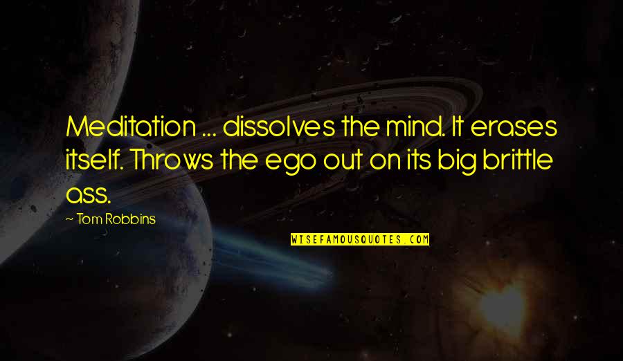 Big Ego Quotes By Tom Robbins: Meditation ... dissolves the mind. It erases itself.