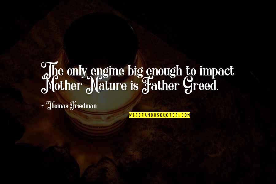 Big Engine Quotes By Thomas Friedman: The only engine big enough to impact Mother