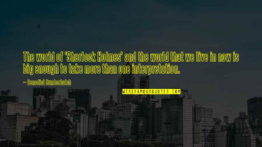 Big Enough Quotes By Benedict Cumberbatch: The world of 'Sherlock Holmes' and the world Big Enough Quotes By Benedict Cumberbatch: The world of 'Sherlock Holmes' and the world