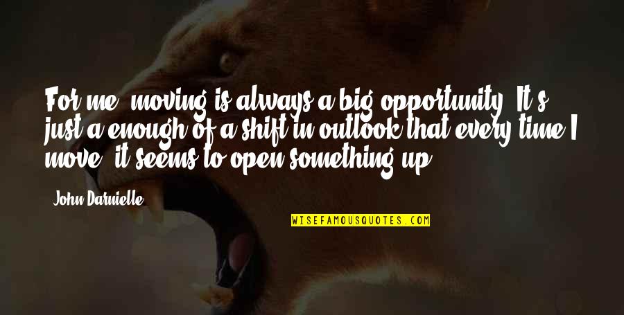 Big Enough Quotes By John Darnielle: For me, moving is always a big opportunity.