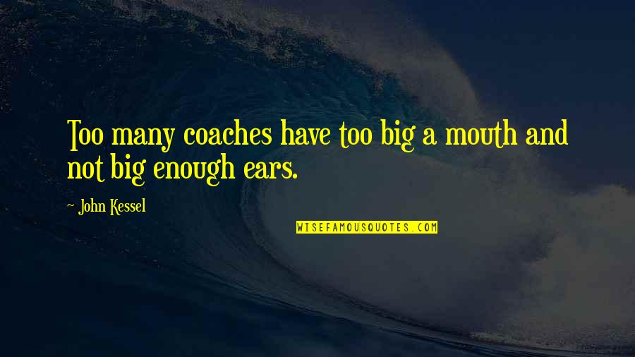 Big Enough Quotes By John Kessel: Too many coaches have too big a mouth