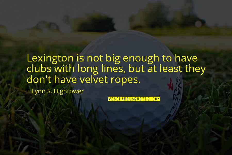 Big Enough Quotes By Lynn S. Hightower: Lexington is not big enough to have clubs