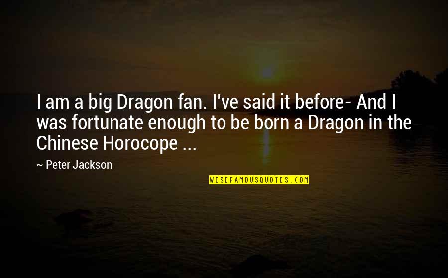 Big Enough Quotes By Peter Jackson: I am a big Dragon fan. I've said Big Enough Quotes By Peter Jackson: I am a big Dragon fan. I've said