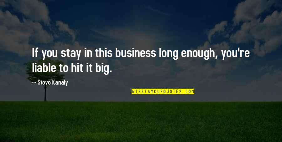 Big Enough Quotes By Steve Kanaly: If you stay in this business long enough,