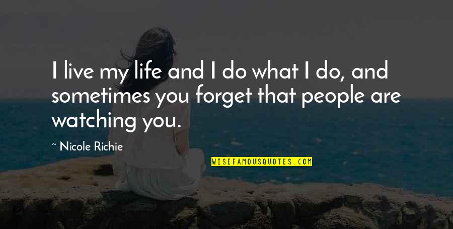 Big Ernie Mccracken Quotes By Nicole Richie: I live my life and I do what Big Ernie Mccracken Quotes By Nicole Richie: I live my life and I do what