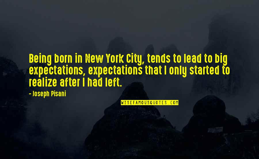 Big Expectations Quotes By Joseph Pisani: Being born in New York City, tends to Big Expectations Quotes By Joseph Pisani: Being born in New York City, tends to
