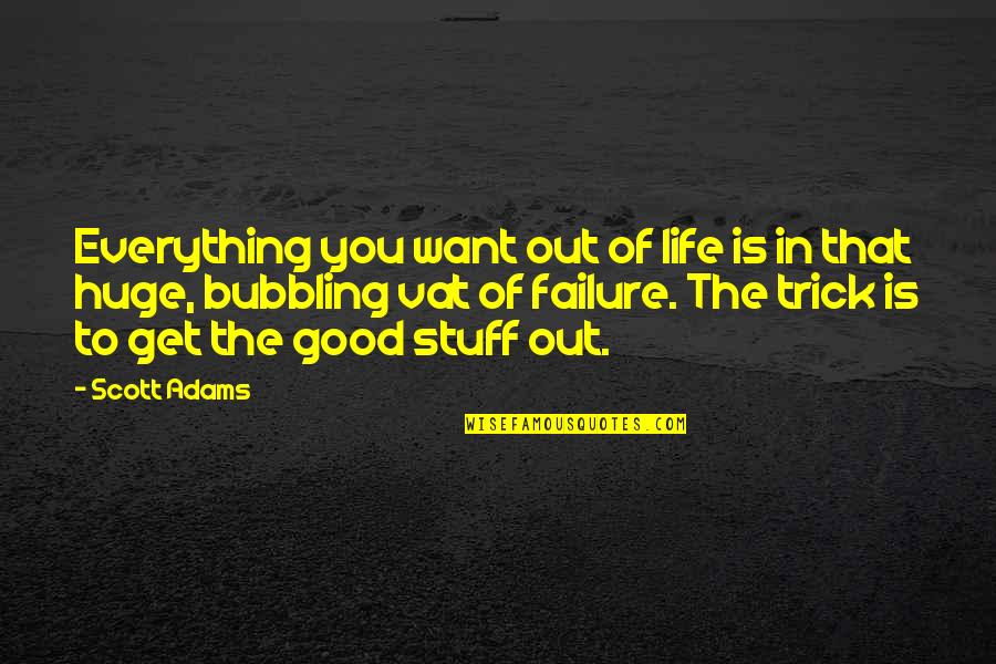 Big Expectations Quotes By Scott Adams: Everything you want out of life is in Big Expectations Quotes By Scott Adams: Everything you want out of life is in