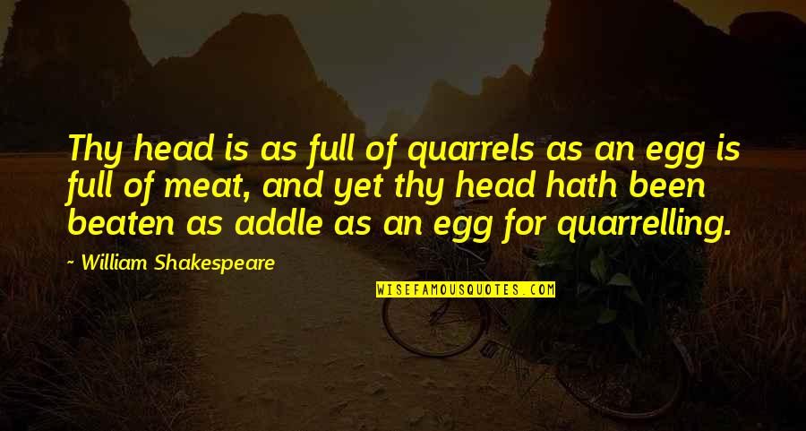 Big Expectations Quotes By William Shakespeare: Thy head is as full of quarrels as Big Expectations Quotes By William Shakespeare: Thy head is as full of quarrels as
