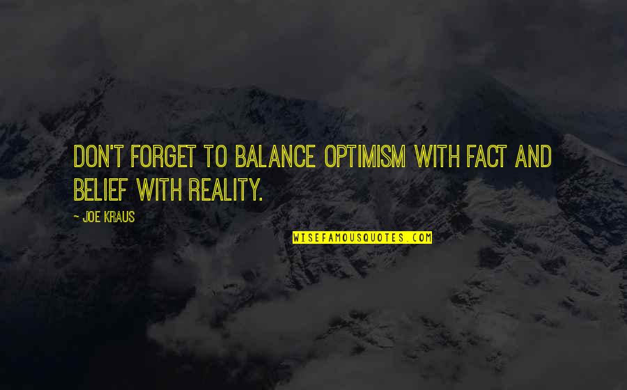 Big Extended Family Quotes By Joe Kraus: Don't forget to balance optimism with fact and