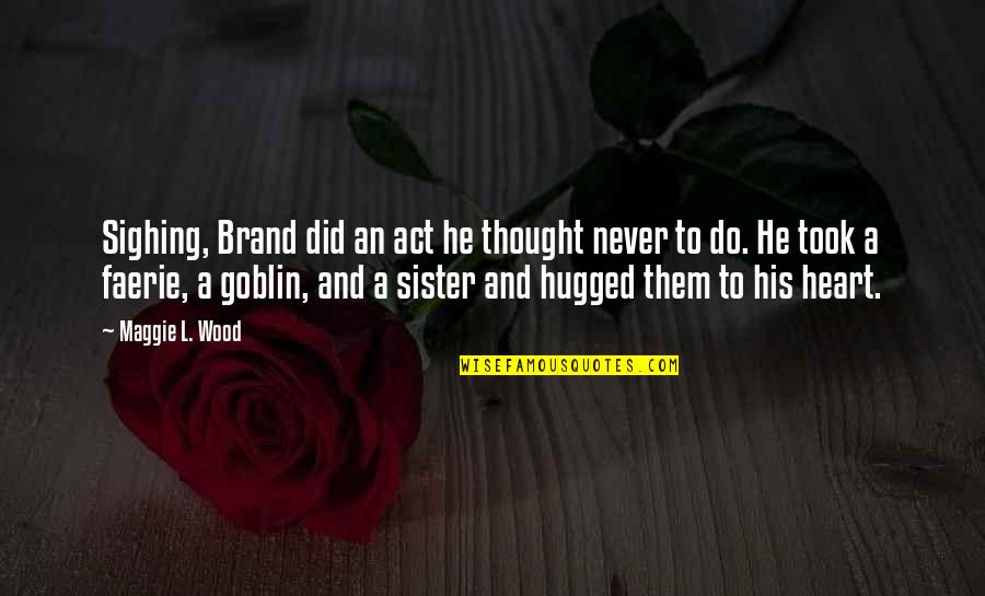 Big Extended Family Quotes By Maggie L. Wood: Sighing, Brand did an act he thought never