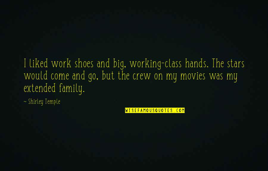Big Extended Family Quotes By Shirley Temple: I liked work shoes and big, working-class hands.