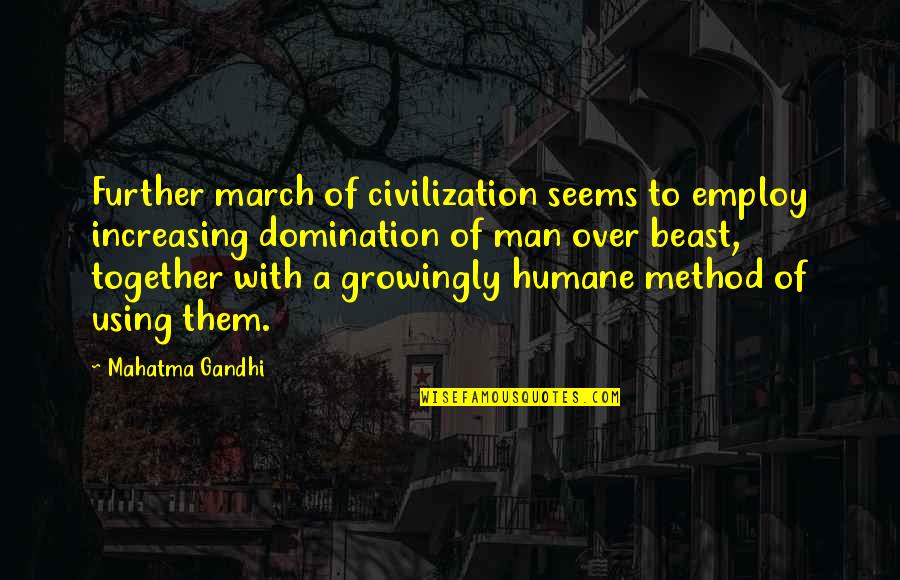 Big Eyes Love Quotes By Mahatma Gandhi: Further march of civilization seems to employ increasing
