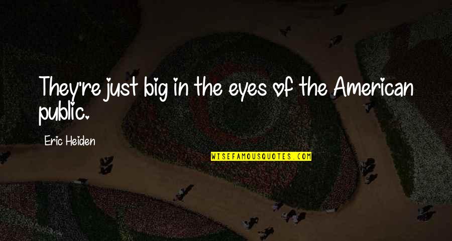 Big Eyes Quotes By Eric Heiden: They're just big in the eyes of the