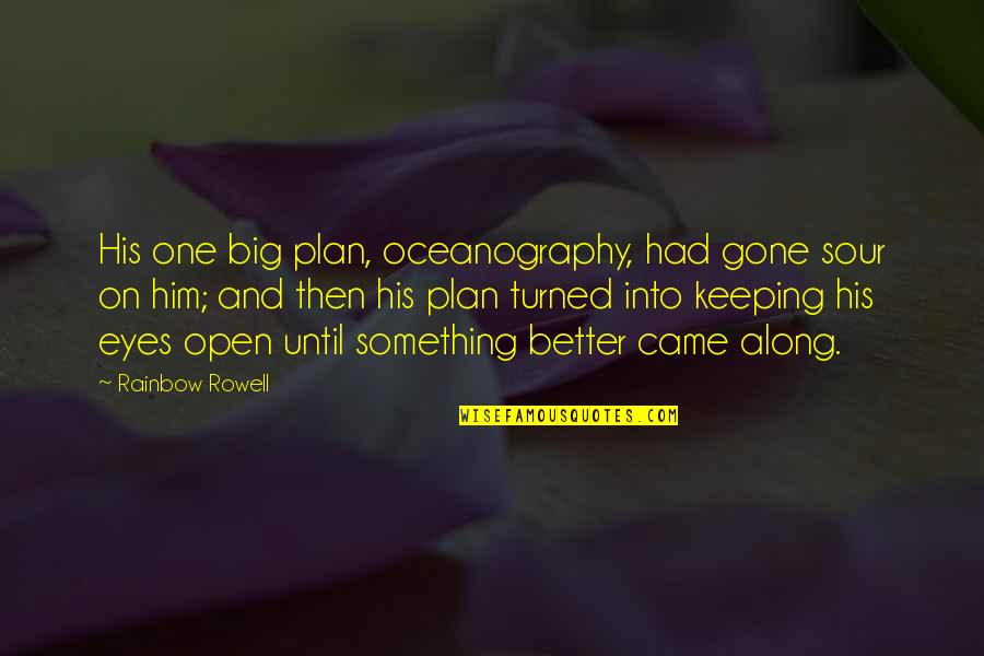 Big Eyes Quotes By Rainbow Rowell: His one big plan, oceanography, had gone sour