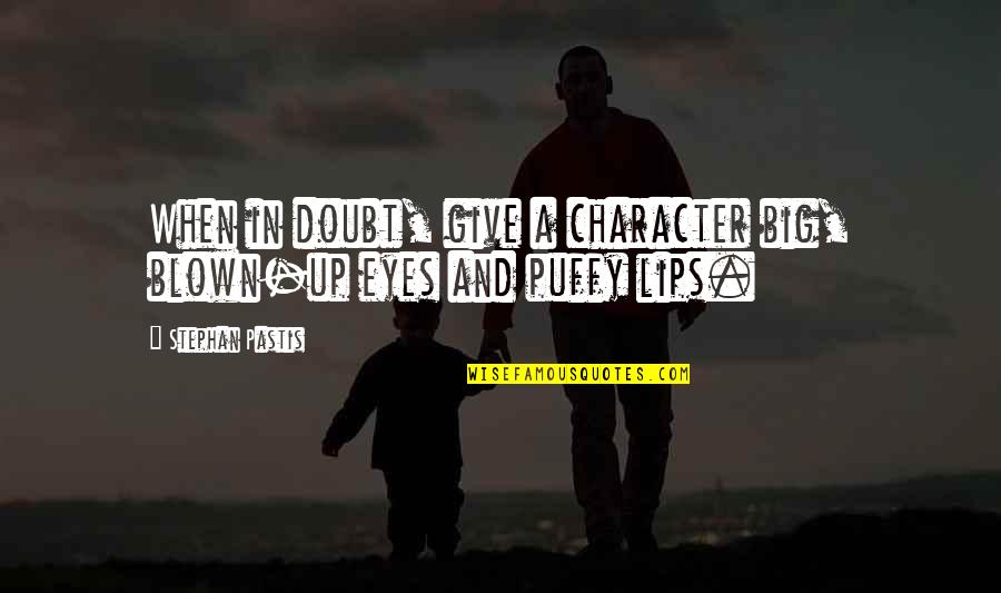 Big Eyes Quotes By Stephan Pastis: When in doubt, give a character big, blown-up