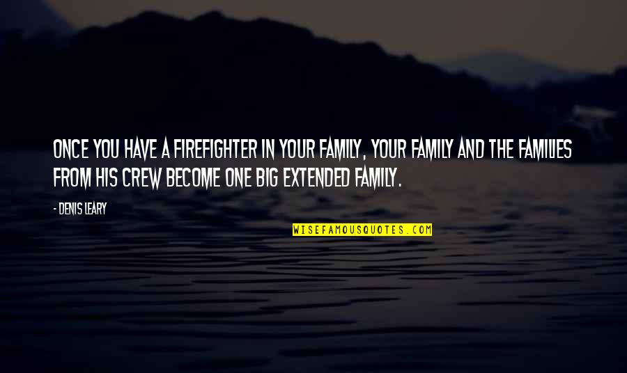 Big Family Quotes By Denis Leary: Once you have a firefighter in your family,