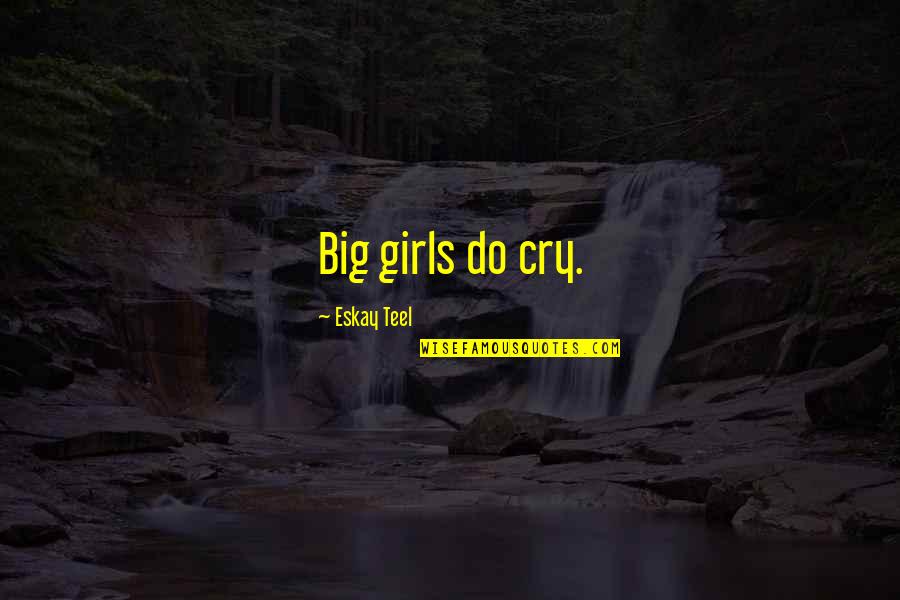 Big Family Quotes By Eskay Teel: Big girls do cry.