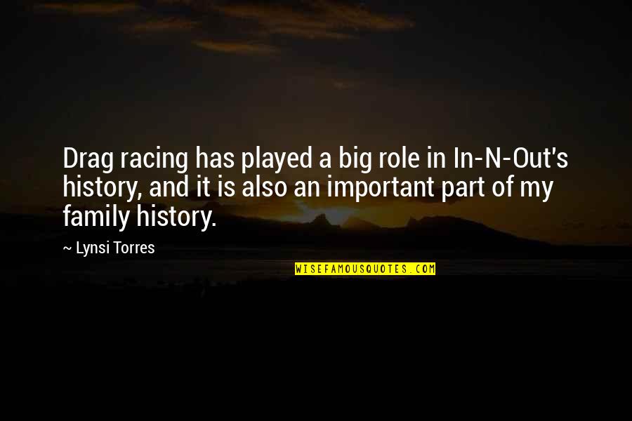 Big Family Quotes By Lynsi Torres: Drag racing has played a big role in