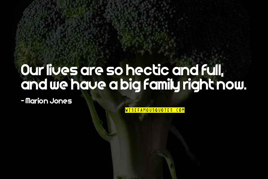 Big Family Quotes By Marion Jones: Our lives are so hectic and full, and