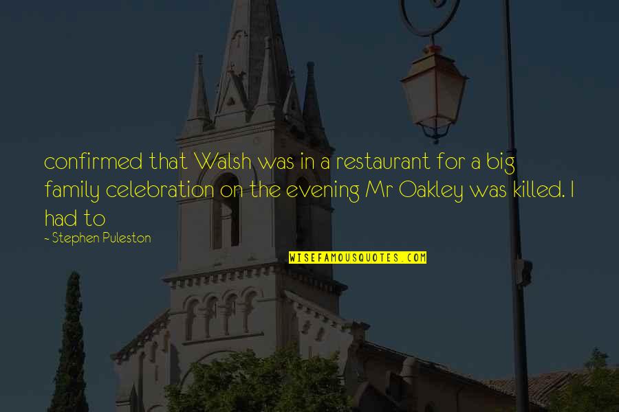 Big Family Quotes By Stephen Puleston: confirmed that Walsh was in a restaurant for