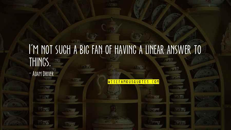 Big Fan Quotes By Adam Driver: I'm not such a big fan of having