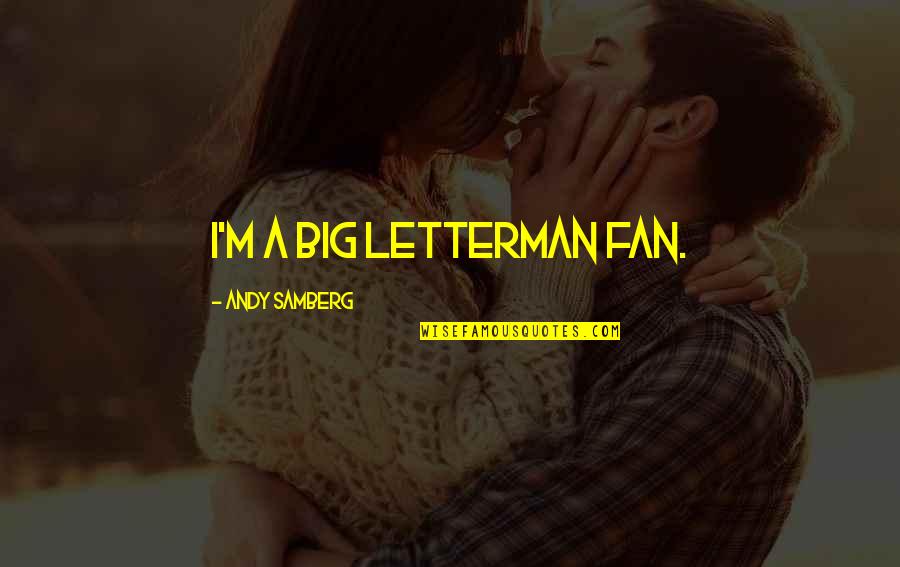 Big Fan Quotes By Andy Samberg: I'm a big Letterman fan.