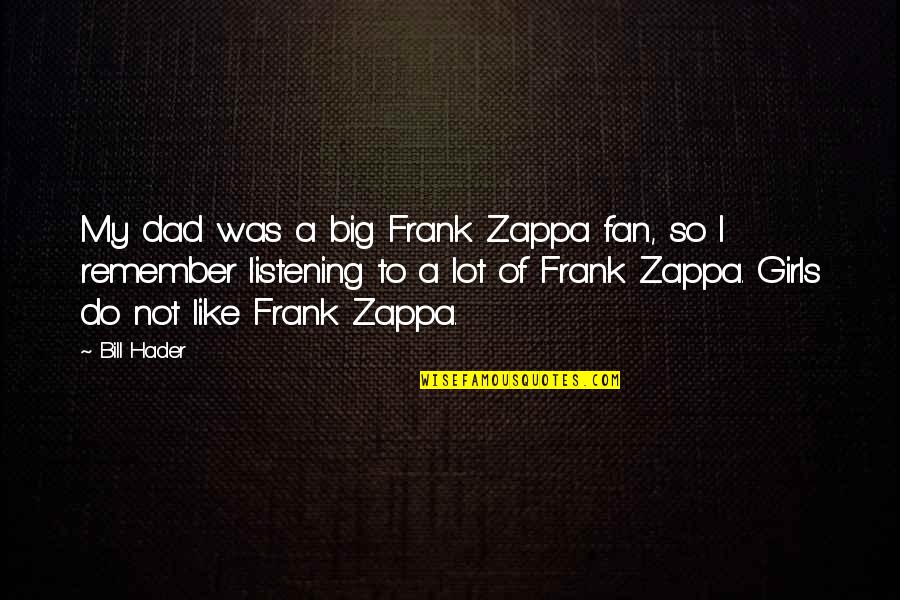Big Fan Quotes By Bill Hader: My dad was a big Frank Zappa fan,