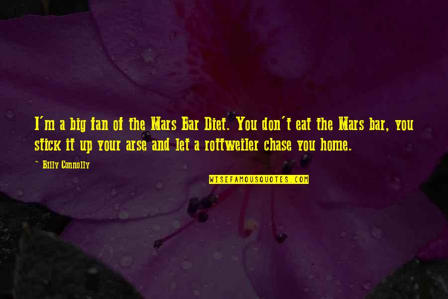 Big Fan Quotes By Billy Connolly: I'm a big fan of the Mars Bar