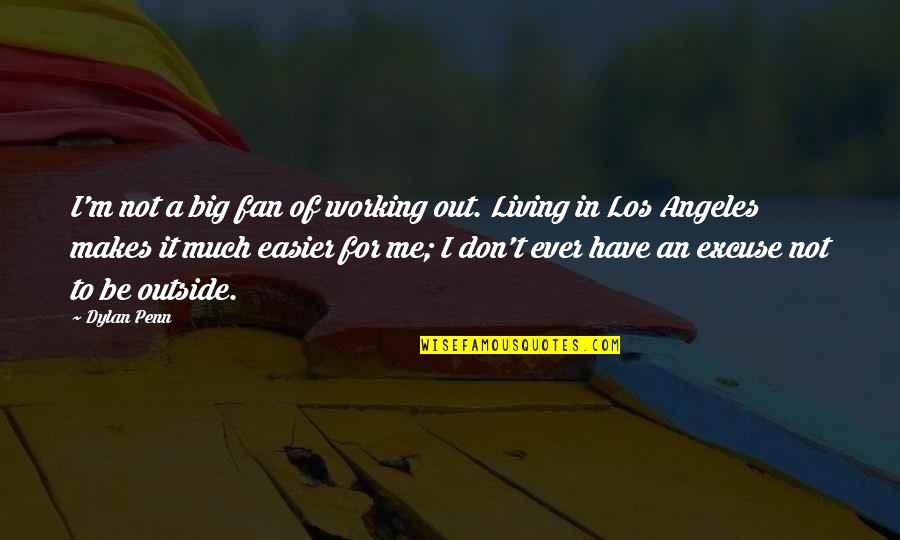 Big Fan Quotes By Dylan Penn: I'm not a big fan of working out.
